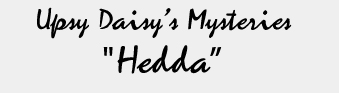 Upsy Daisy's Mysteries "Hedda"